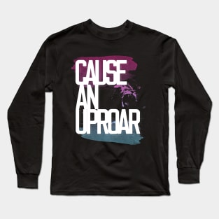 Cause an Uproar Long Sleeve T-Shirt